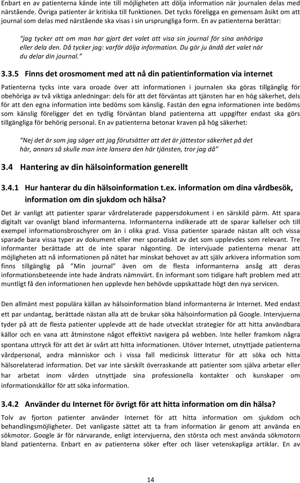 enavpatienternaberättar: jag%tycker%att%om%man%har%gjort%det%valet%att%visa%sin%journal%för%sina%anhöriga% eller%dela%den.%då%tycker%jag:%varför%dölja%information.