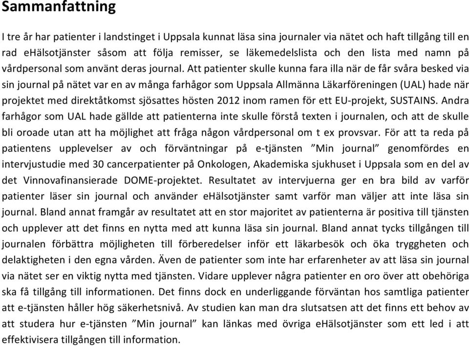 attpatienterskullekunnafaraillanärdefårsvårabeskedvia sinjournalpånätetvarenavmångafarhågorsomuppsalaallmännaläkarföreningen(ual)hadenär