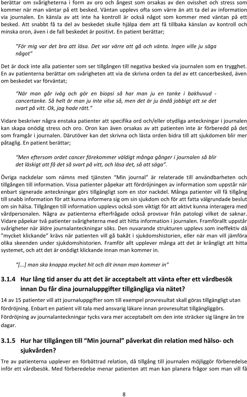 Att snabbt få ta del av beskedet skulle hjälpa dem att få tillbaka känslan av kontroll och minskaoron,ävenidefallbeskedetärpositivt.enpatientberättar; För%mig%var%det%bra%att%läsa.