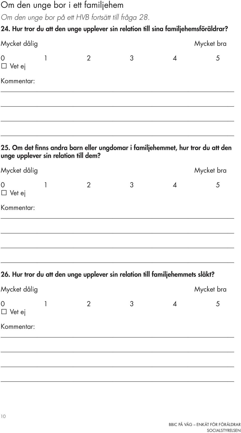 Om det finns andra barn eller ungdomar i familjehemmet, hur tror du att den unge upplever