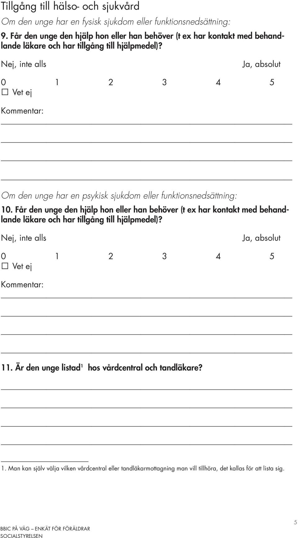 Om den unge har en psykisk sjukdom eller funktionsnedsättning: 10