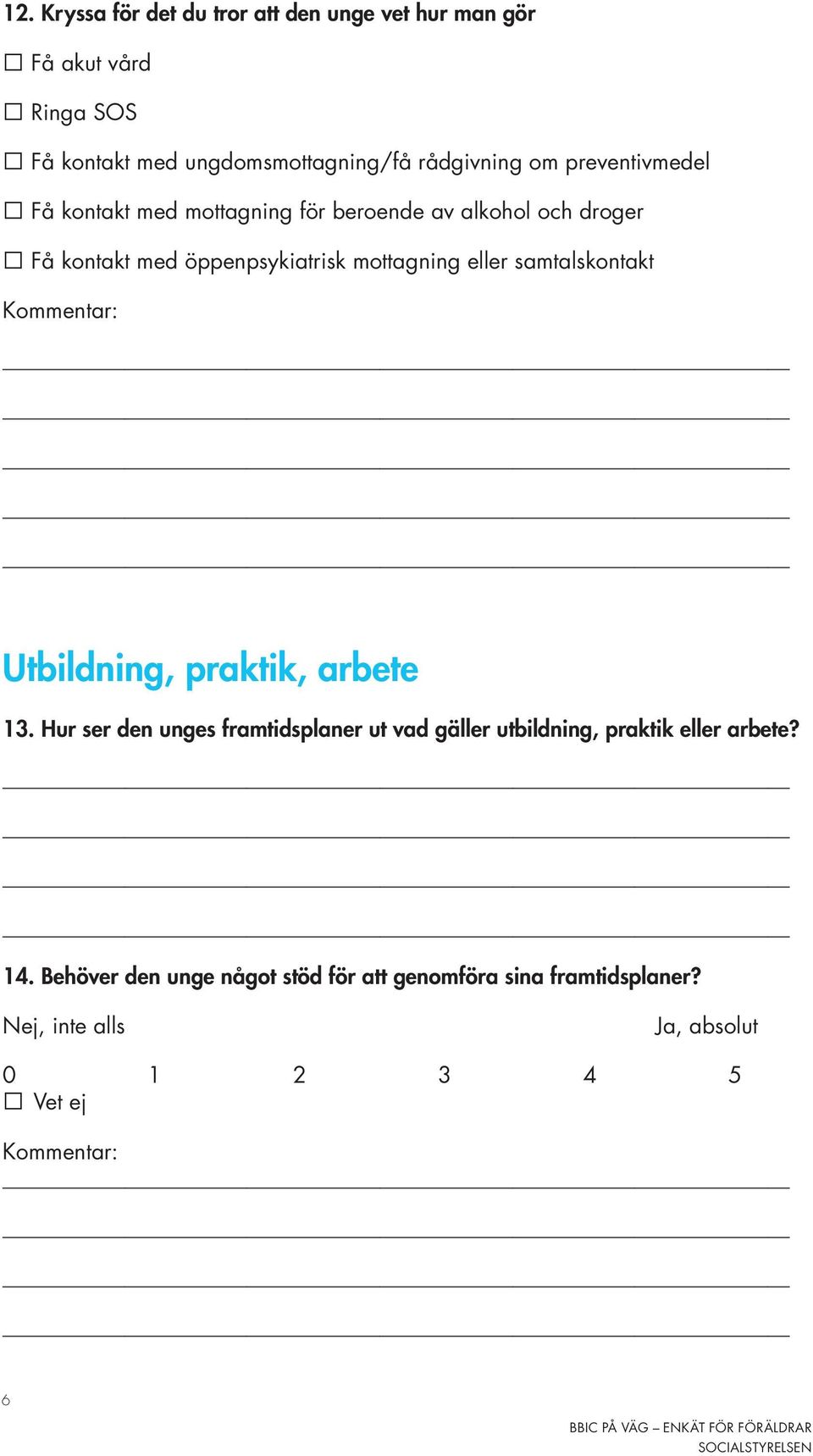 kontakt med öppenpsykiatrisk mottagning eller samtalskontakt Utbildning, praktik, arbete 13.