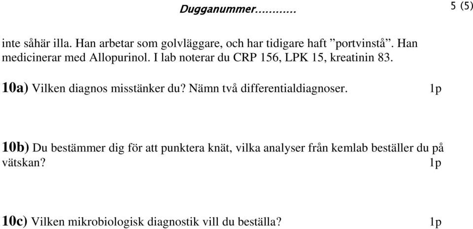 10a) Vilken diagnos misstänker du? Nämn två differentialdiagnoser.