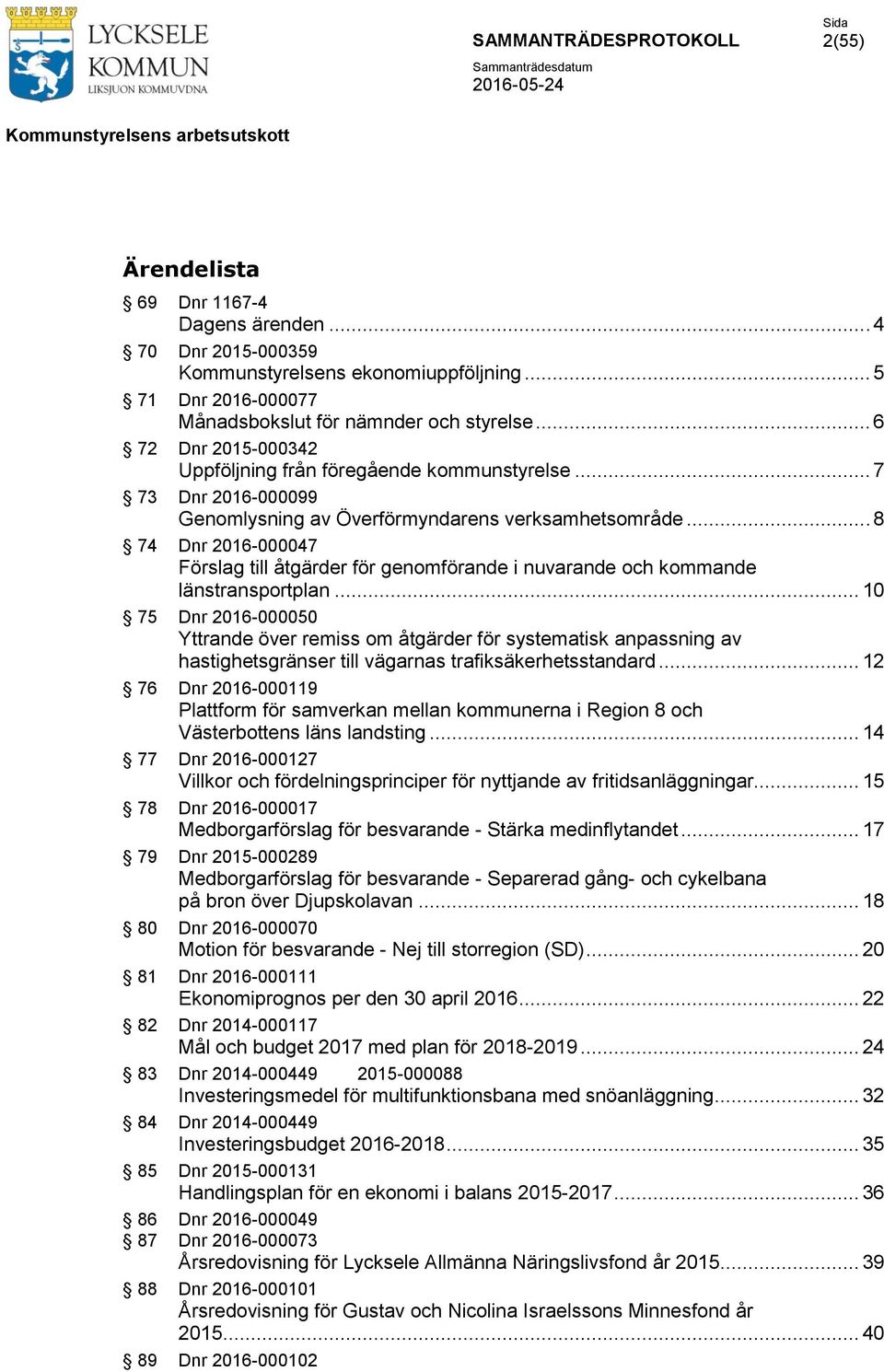 .. 8 74 Dnr 2016-000047 Förslag till åtgärder för genomförande i nuvarande och kommande länstransportplan.