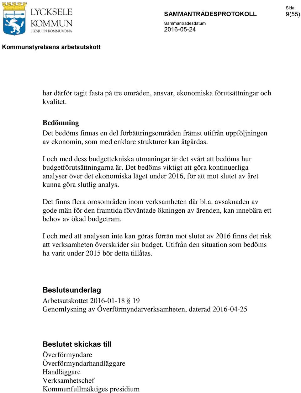 I och med dess budgettekniska utmaningar är det svårt att bedöma hur budgetförutsättningarna är.