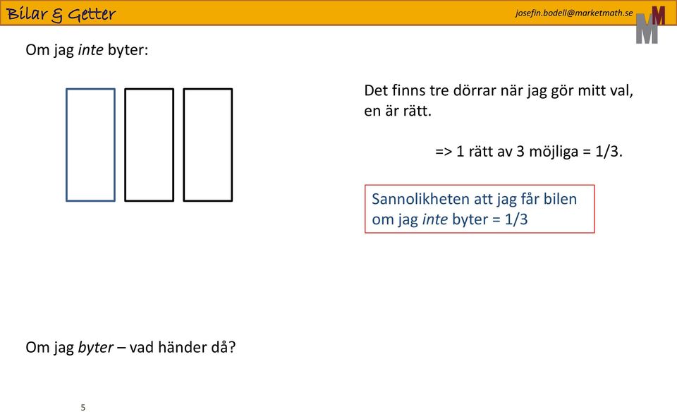 => 1 rätt av 3 möjliga = 1/3.