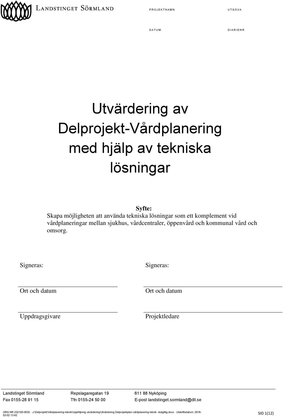 Signeras: Signeras: Ort och datum Ort och datum Uppdragsgivare Projektledare Landstinget Sörmland Repslagaregatan 19 611 88 Nyköping Fax 0155-28 91 15 Tfn 0155-24 50 00