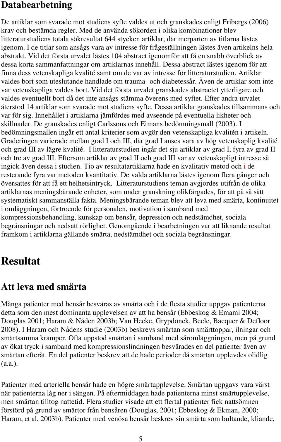 I de titlar som ansågs vara av intresse för frågeställningen lästes även artikelns hela abstrakt.