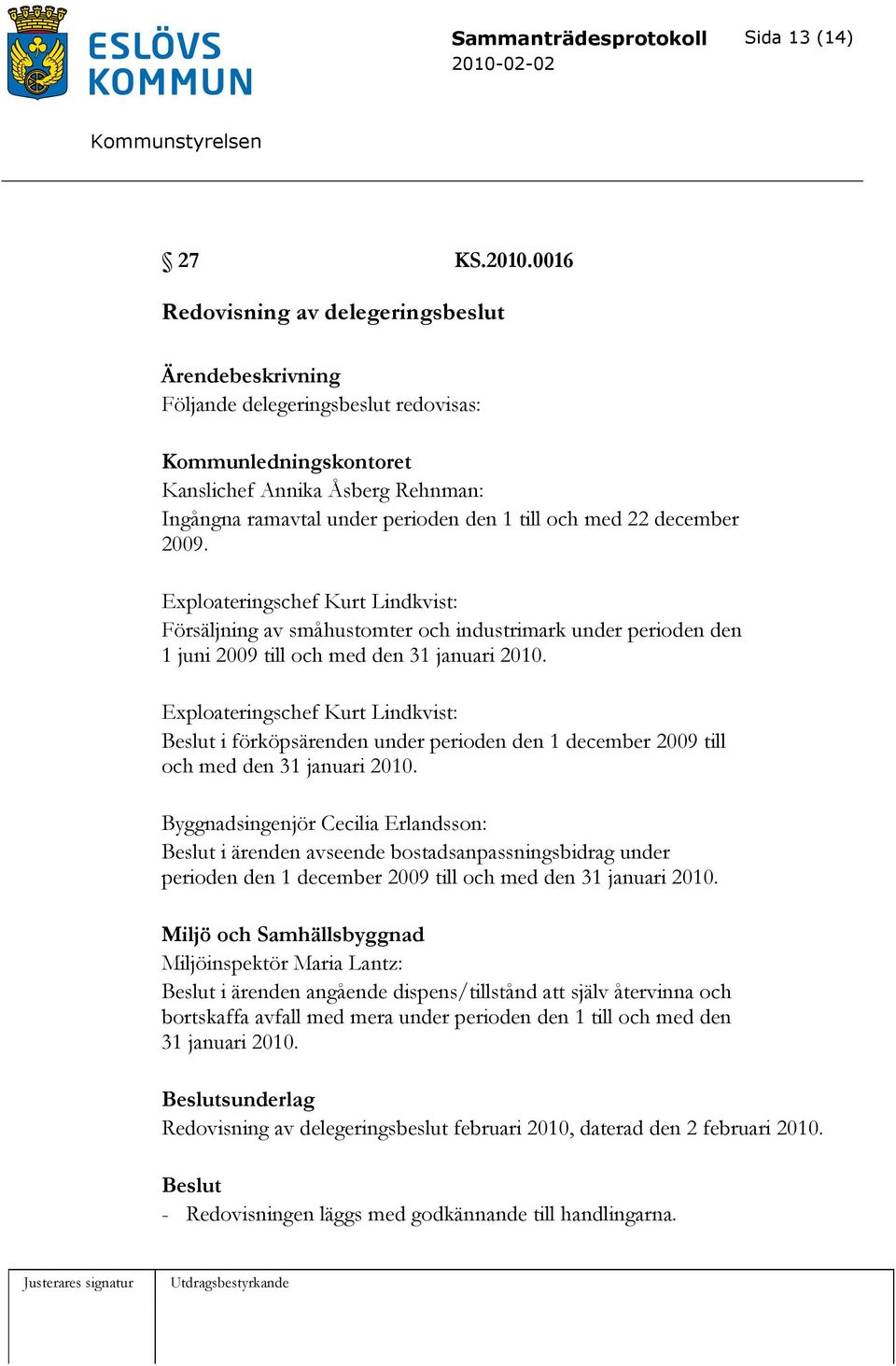 2009. Exploateringschef Kurt Lindkvist: Försäljning av småhustomter och industrimark under perioden den 1 juni 2009 till och med den 31 januari 2010.