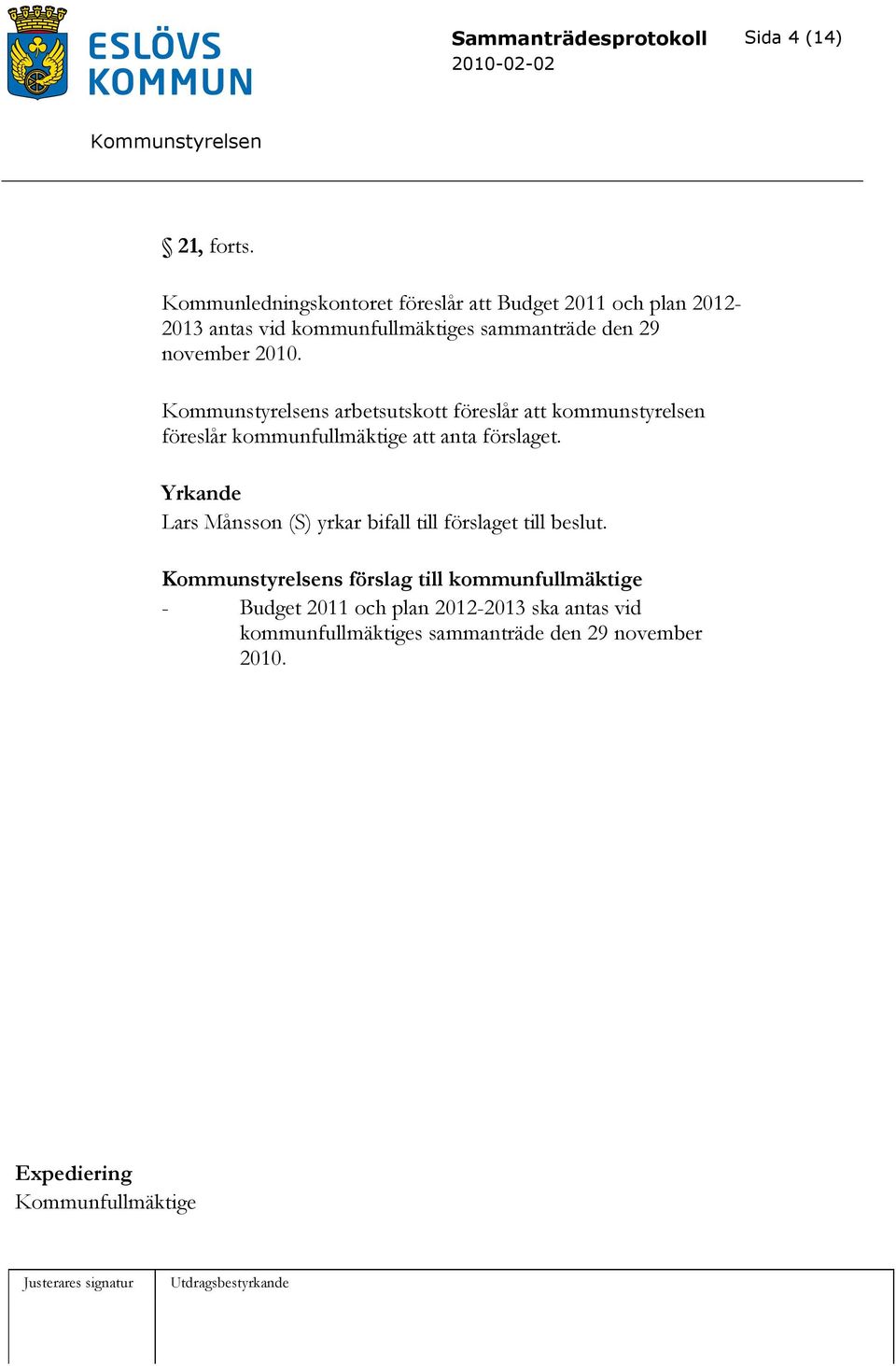 november 2010. s arbetsutskott föreslår att kommunstyrelsen föreslår kommunfullmäktige att anta förslaget.