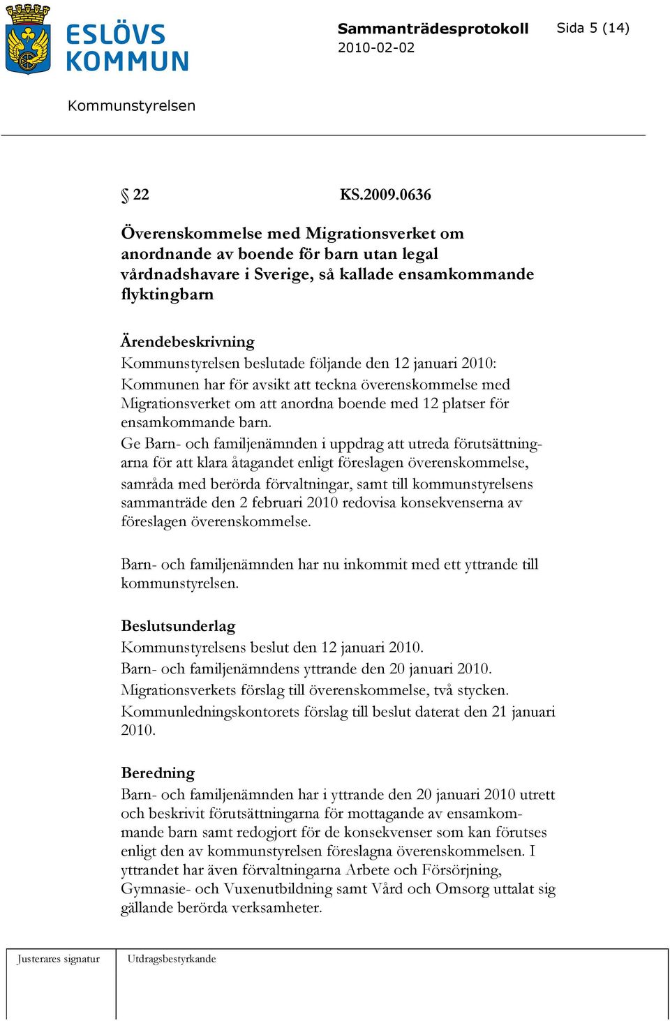 har för avsikt att teckna överenskommelse med Migrationsverket om att anordna boende med 12 platser för ensamkommande barn.