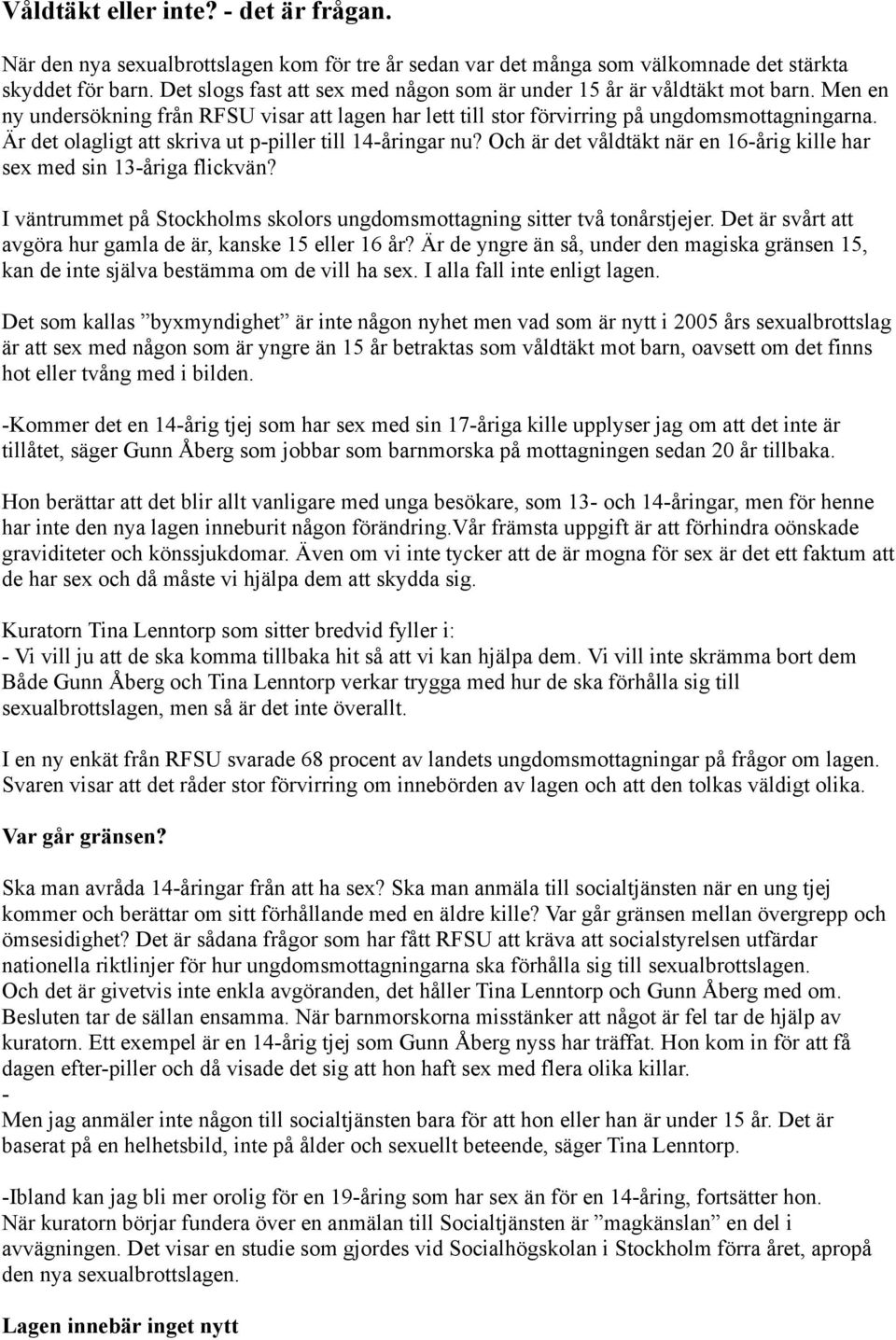 Är det olagligt att skriva ut p-piller till 14-åringar nu? Och är det våldtäkt när en 16-årig kille har sex med sin 13-åriga flickvän?