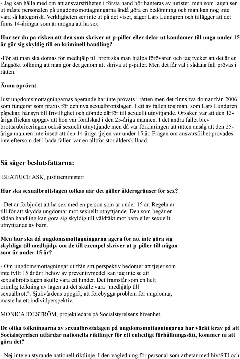Hur ser du på risken att den som skriver ut p-piller eller delar ut kondomer till unga under 15 år gör sig skyldig till en kriminell handling?
