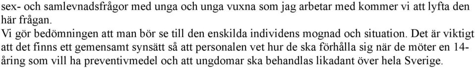 Det är viktigt att det finns ett gemensamt synsätt så att personalen vet hur de ska förhålla sig