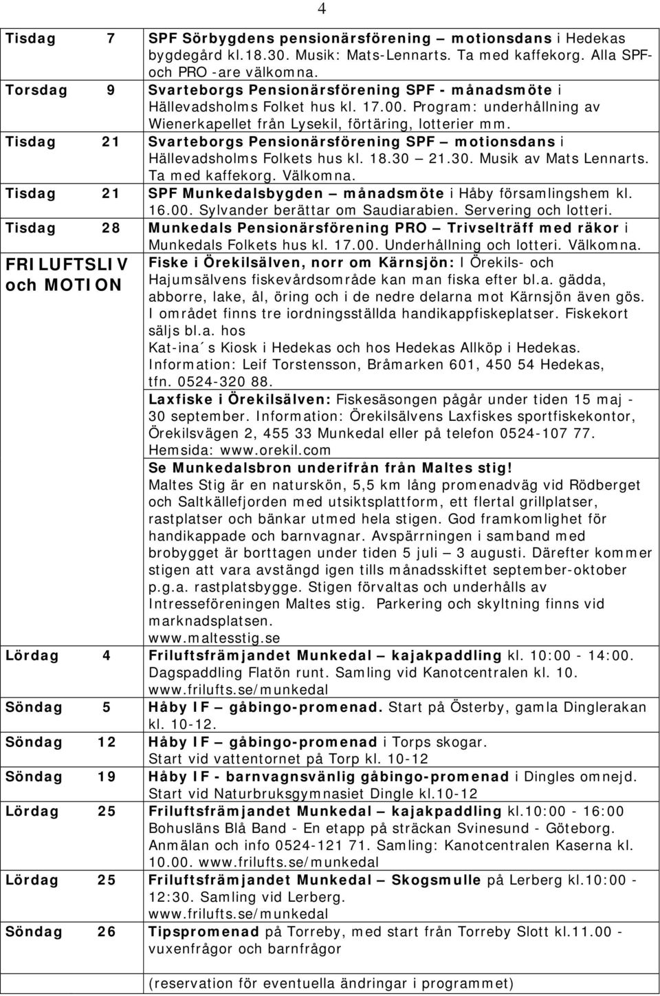 Tisdag 21 Svarteborgs Pensionärsförening SPF motionsdans i Hällevadsholms Folkets hus kl. 18.30 21.30. Musik av Mats Lennarts. Ta med kaffekorg. Välkomna.