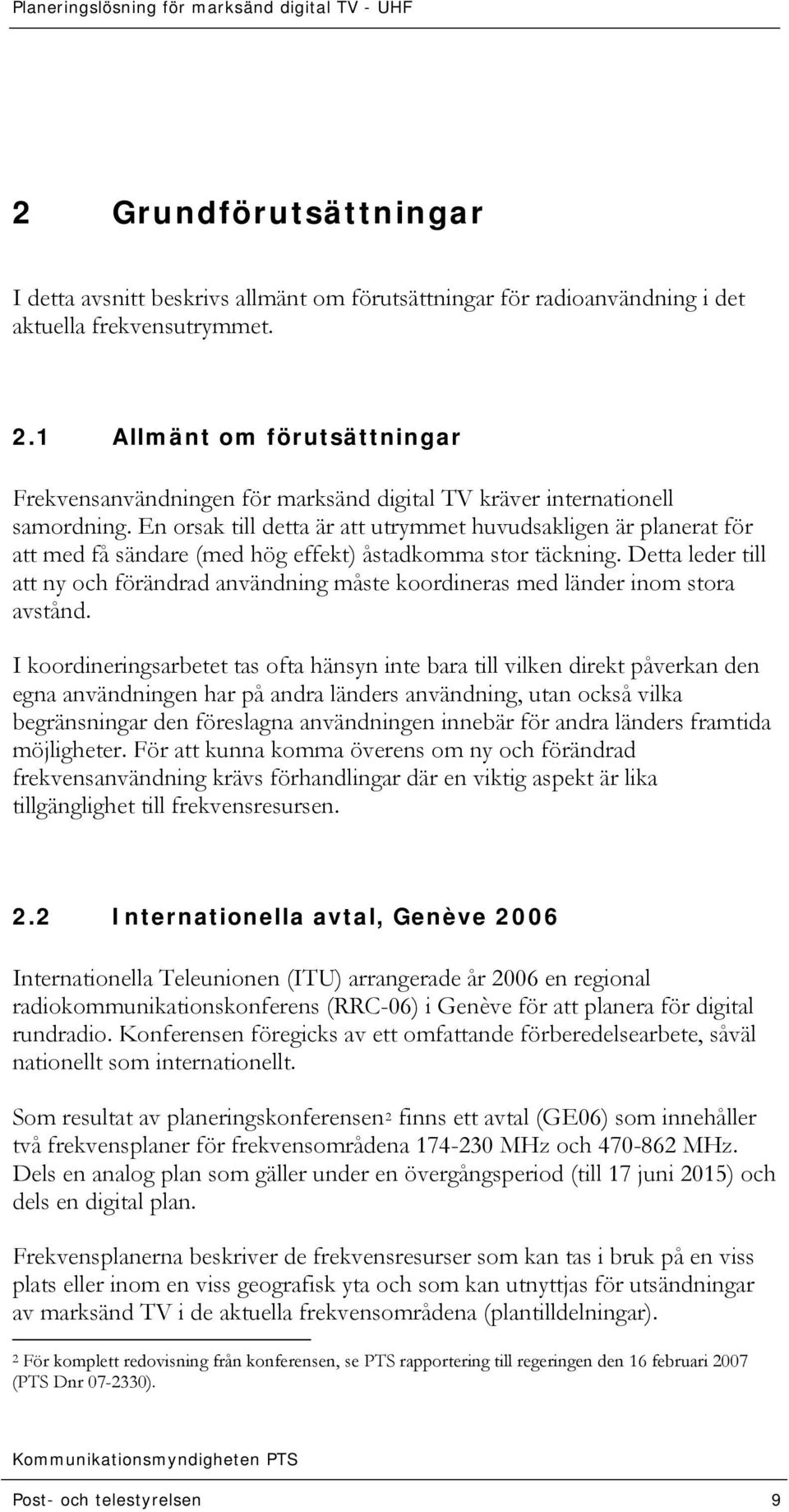 Detta leder till att ny och förändrad användning måste koordineras med länder inom stora avstånd.