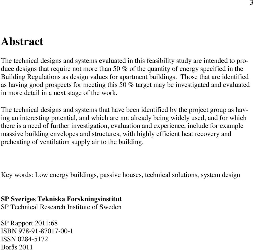 Those that are identified as having good prospects for meeting this 50 % target may be investigated and evaluated in more detail in a next stage of the work.