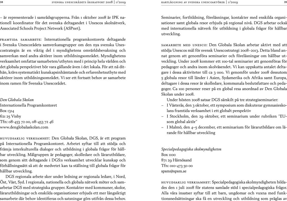 FRAMTIDA SAMARBETE: Internationella programkontorets deltagande i Svenska Unescorådets samverkansgrupper om den nya svenska Unescostrategin är en viktig del i myndighetens omvärldsbevakning och