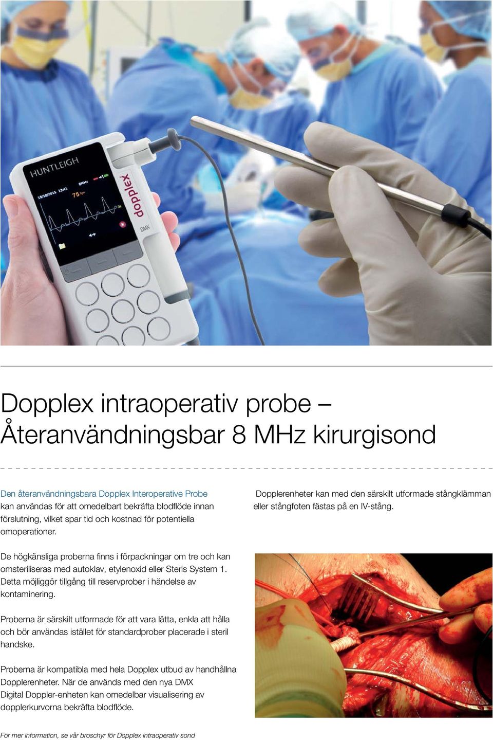 De högkänsliga proberna finns i förpackningar om tre och kan omsteriliseras med autoklav, etylenoxid eller Steris System 1. Detta möjliggör tillgång till reservprober i händelse av kontaminering.