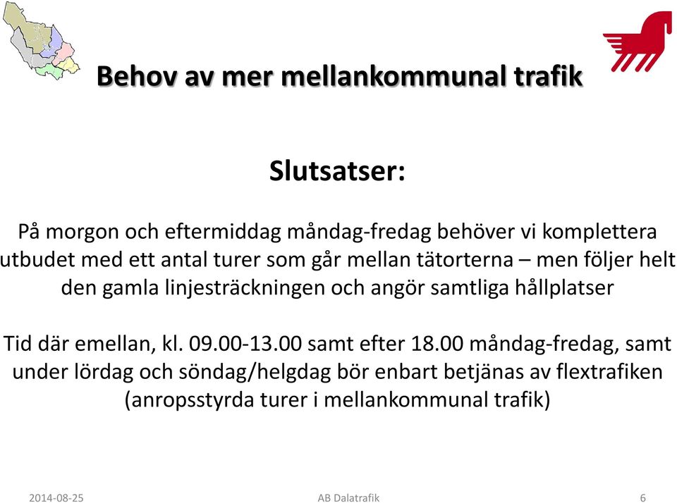 samtliga hållplatser Tid där emellan, kl. 09.00-13.00 samt efter 18.