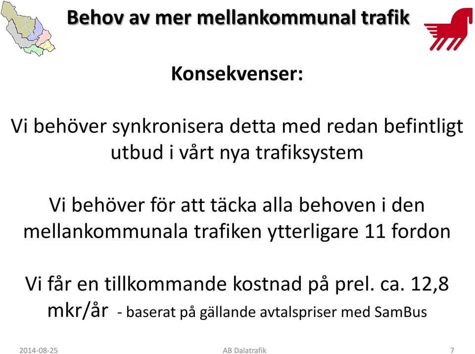 den mellankommunala trafiken ytterligare 11 fordon Vi får en tillkommande kostnad på