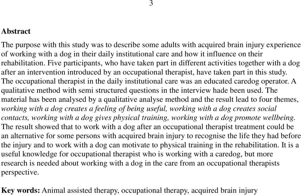 The occupational therapist in the daily institutional care was an educated caredog operator. A qualitative method with semi structured questions in the interview hade been used.