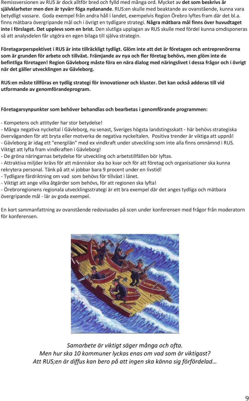 Några mätbara mål finns över huvudtaget inte i förslaget. Det upplevs som en brist.