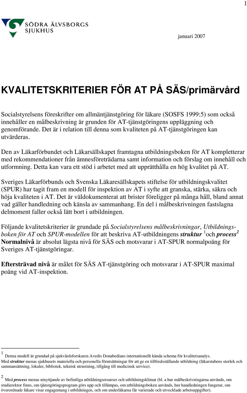 Den av Läkarförbundet och Läkarsällskapet framtagna utbildningsboken för AT kompletterar med rekommendationer från ämnesföreträdarna samt information och förslag om innehåll och utformning.