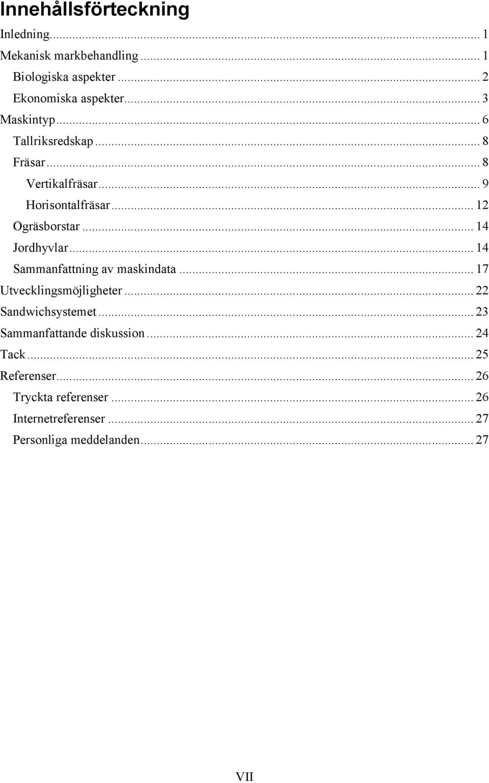 .. 14 Jordhyvlar... 14 Sammanfattning av maskindata... 17 Utvecklingsmöjligheter... 22 Sandwichsystemet.