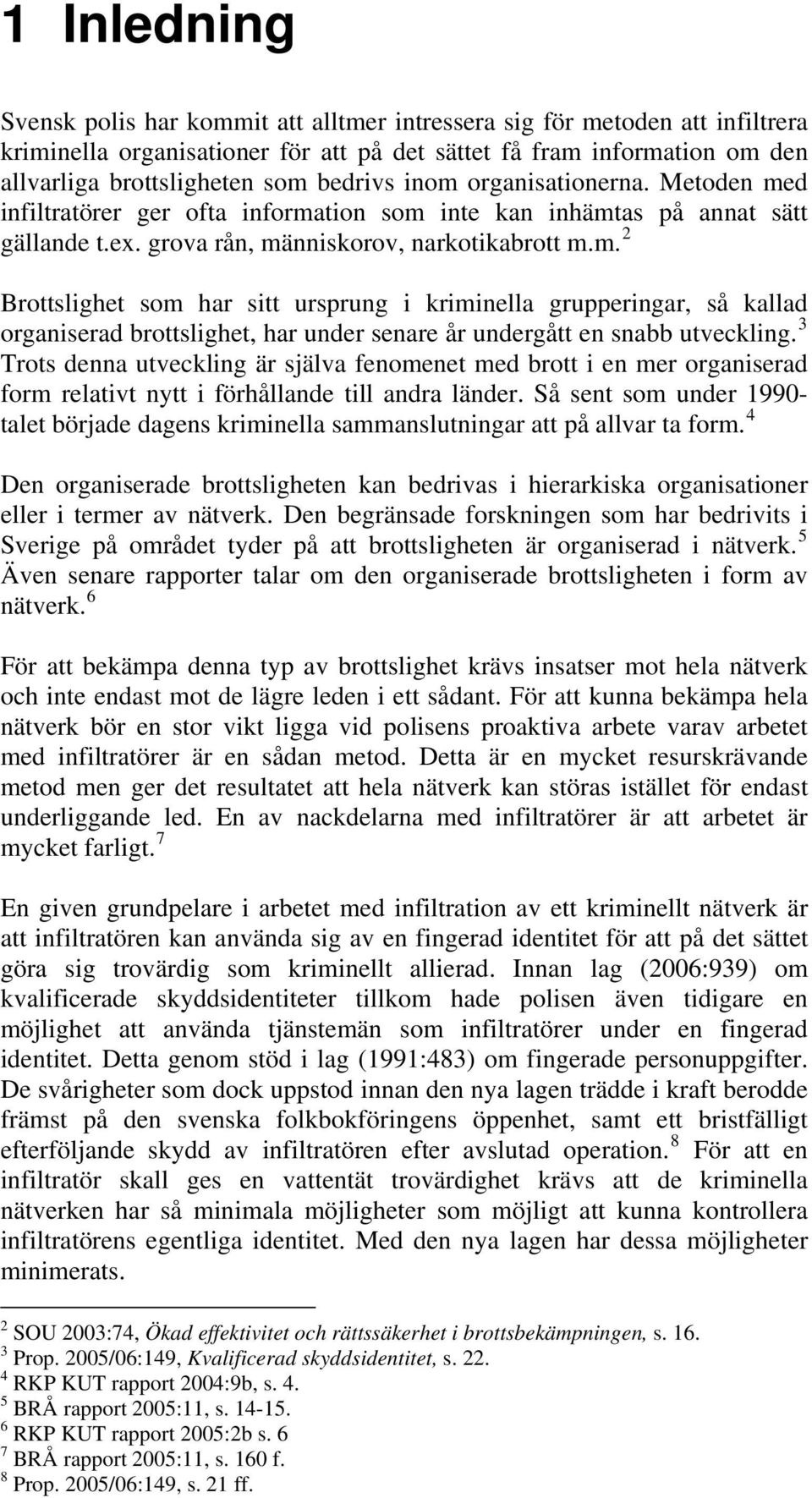 3 Trots denna utveckling är själva fenomenet med brott i en mer organiserad form relativt nytt i förhållande till andra länder.