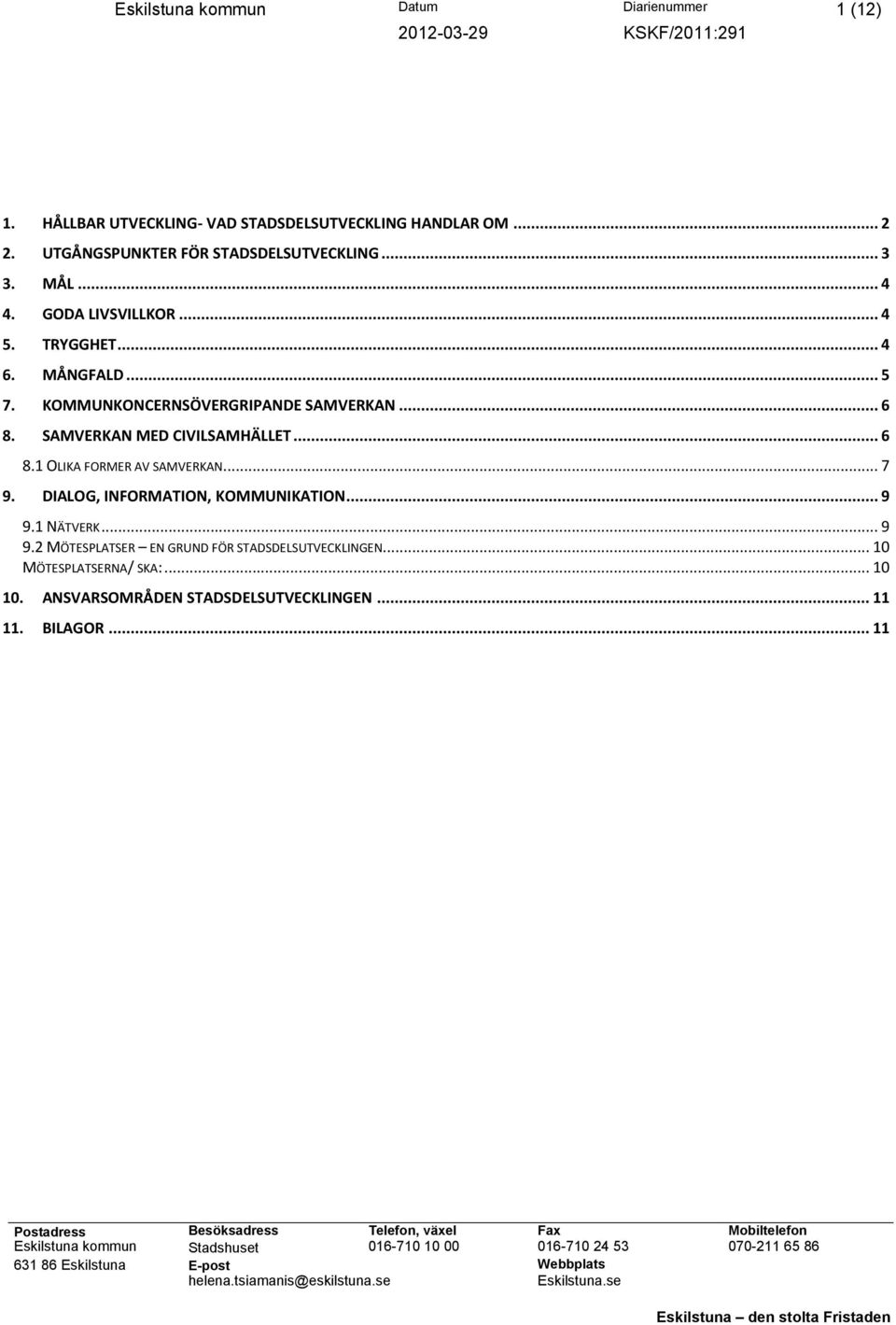 KOMMUNKONCERNSÖVERGRIPANDE SAMVERKAN... 6 8. SAMVERKAN MED CIVILSAMHÄLLET... 6 8.1 OLIKA FORMER AV SAMVERKAN... 7 9.