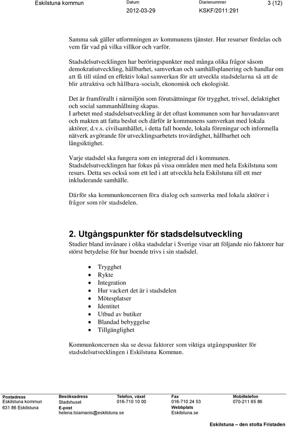 för att utveckla stadsdelarna så att de blir attraktiva och hållbara-socialt, ekonomisk och ekologiskt.