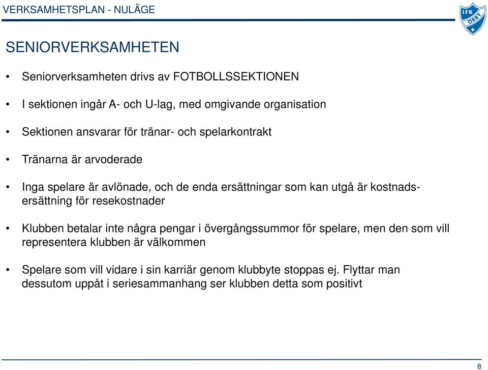 utgå är kostnadsersättning för resekostnader Klubben betalar inte några pengar i övergångssummor för spelare, men den som vill representera