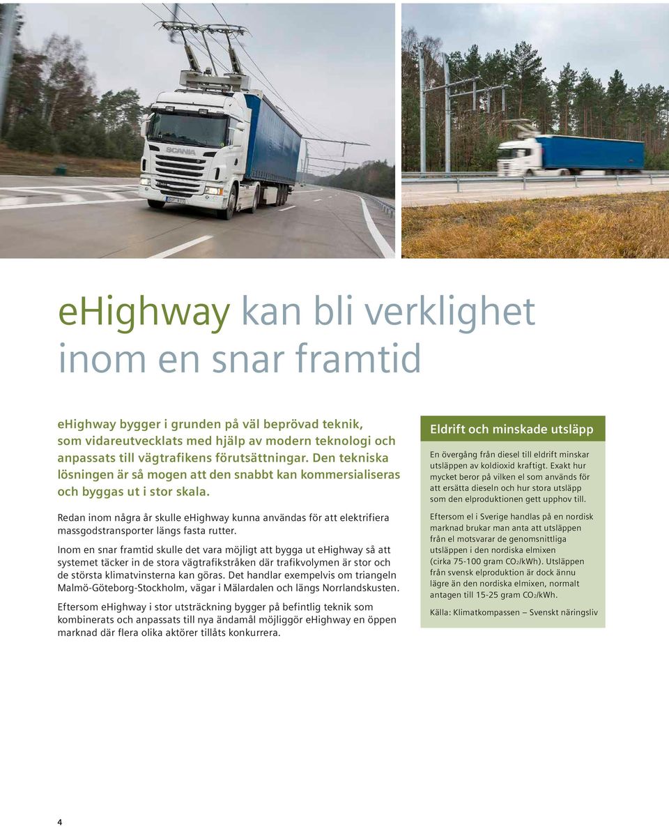 Redan inom några år skulle ehighway kunna användas för att elektrifiera massgodstransporter längs fasta rutter.
