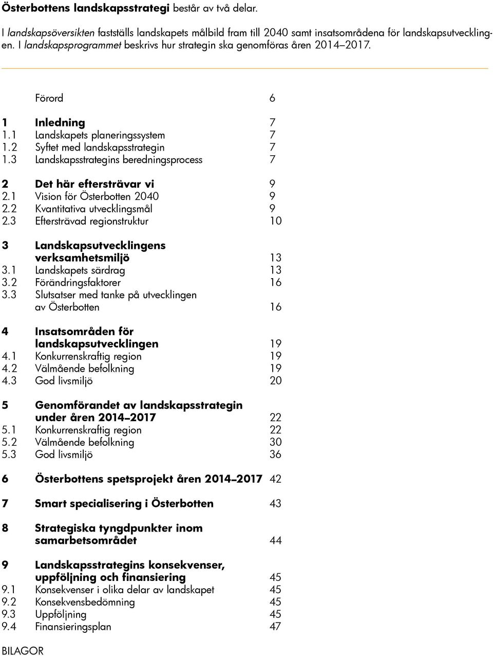 3 Landskapsstrategins beredningsprocess 7 2 Det här eftersträvar vi 9 2.1 Vision för Österbotten 2040 9 2.2 Kvantitativa utvecklingsmål 9 2.