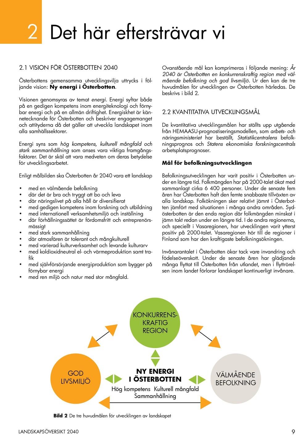 Energiskhet är kännetecknande för Österbotten och beskriver engagemanget och attityderna då det gäller att utveckla landskapet inom alla samhällssektorer.