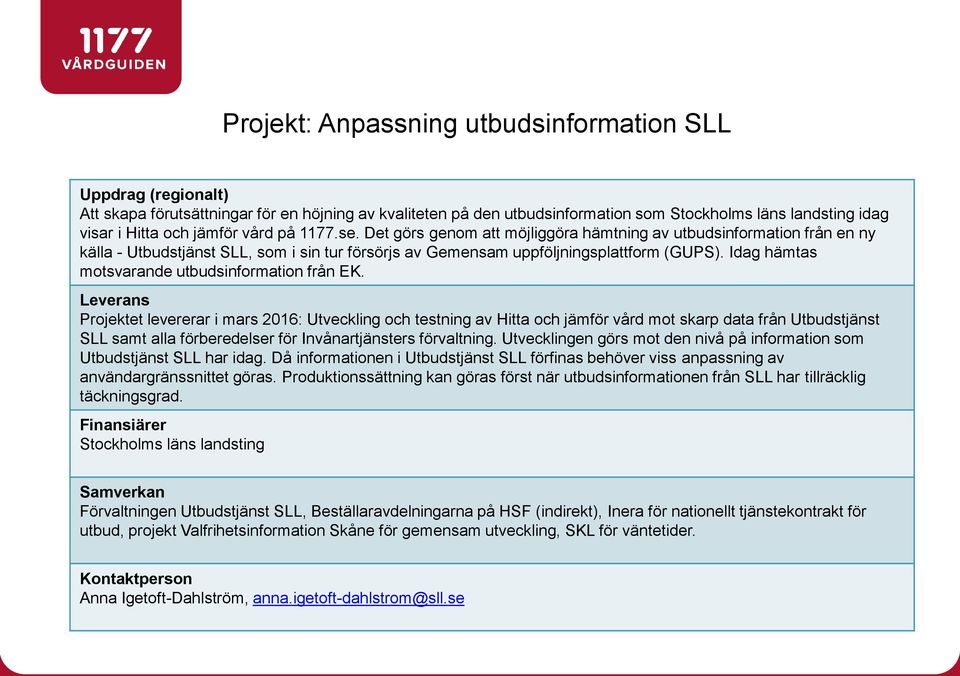 Idag hämtas motsvarande utbudsinformation från EK.