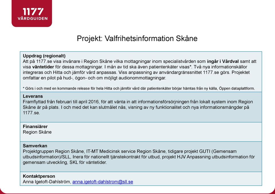 Två nya informationskällor integreras och Hitta och jämför vård anpassas. Viss anpassning av användargränssnittet 1177.se görs.