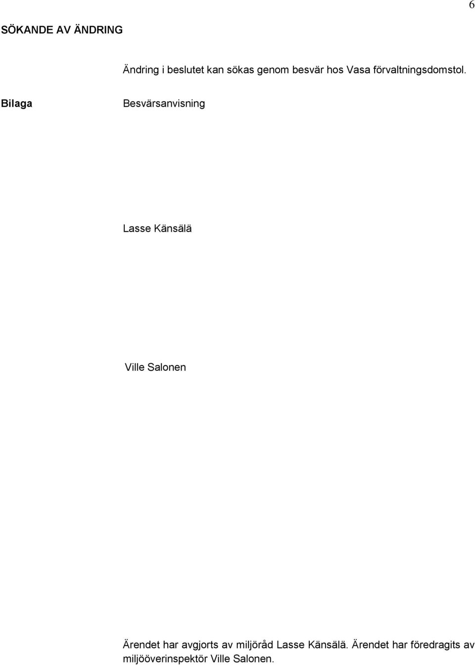 Bilaga Besvärsanvisning Lasse Känsälä Ville Salonen Ärendet har