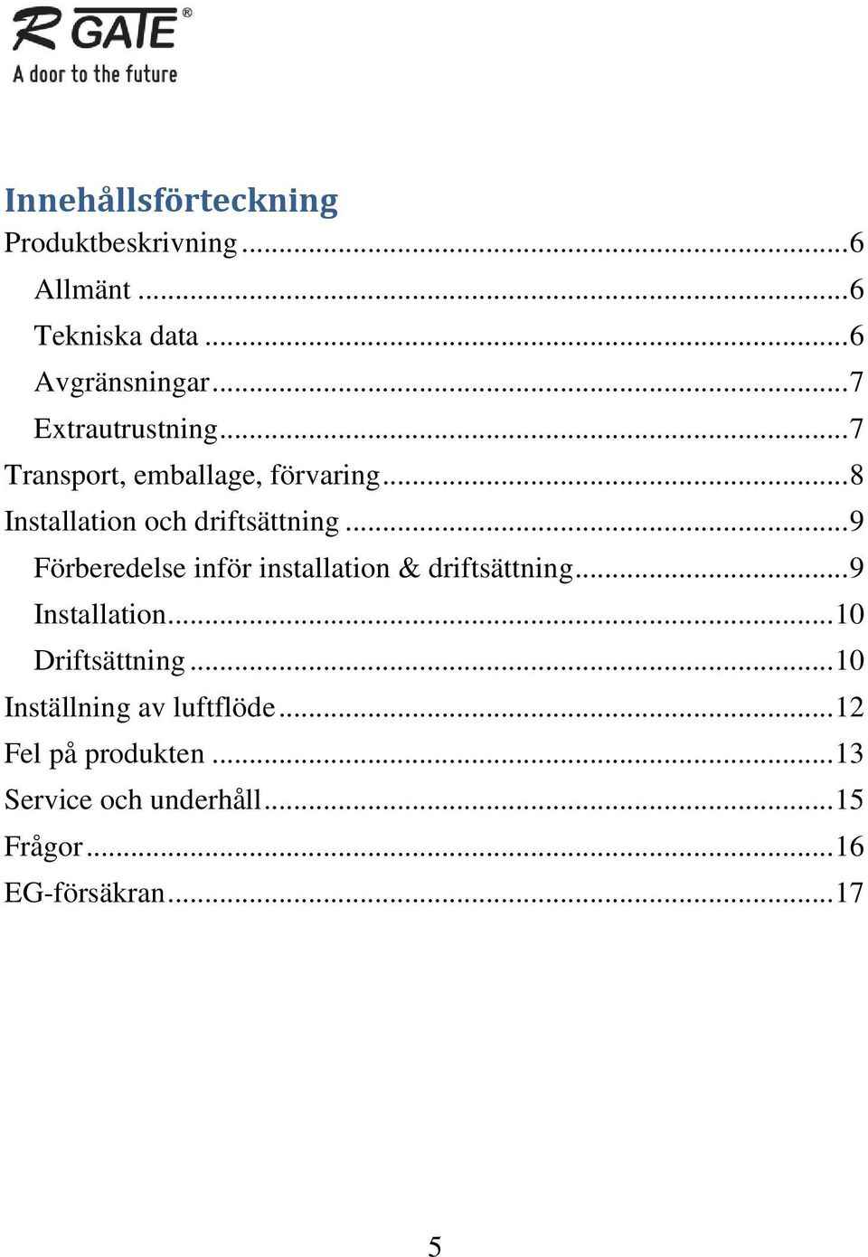 .. 9 Förberedelse inför installation & driftsättning... 9 Installation... 10 Driftsättning.