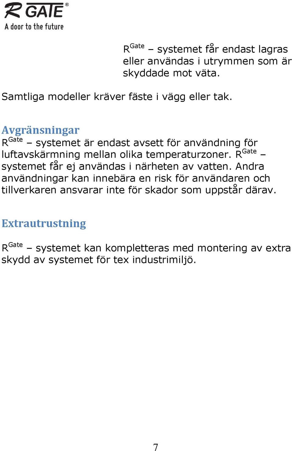 Avgränsningar R Gate systemet är endast avsett för användning för luftavskärmning mellan olika temperaturzoner.