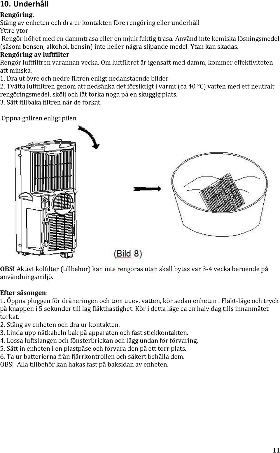 Om luftfiltret är igensatt med damm, kommer effektiviteten att minska. 1. Dra ut övre och nedre filtren enligt nedanstående bilder 2.