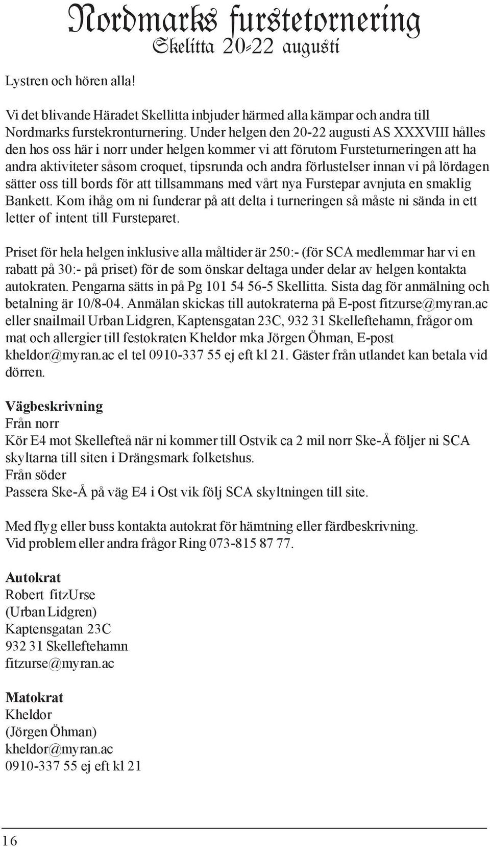 innan vi på lördagen sätter oss till bords för att tillsammans med vårt nya Furstepar avnjuta en smaklig Bankett.