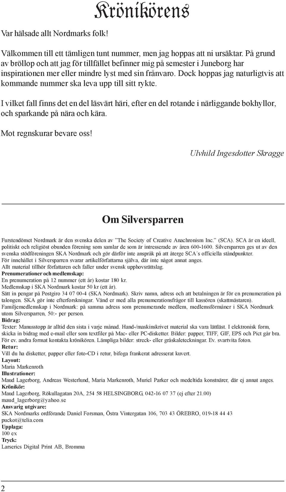 Dock hoppas jag naturligtvis att kommande nummer ska leva upp till sitt rykte.