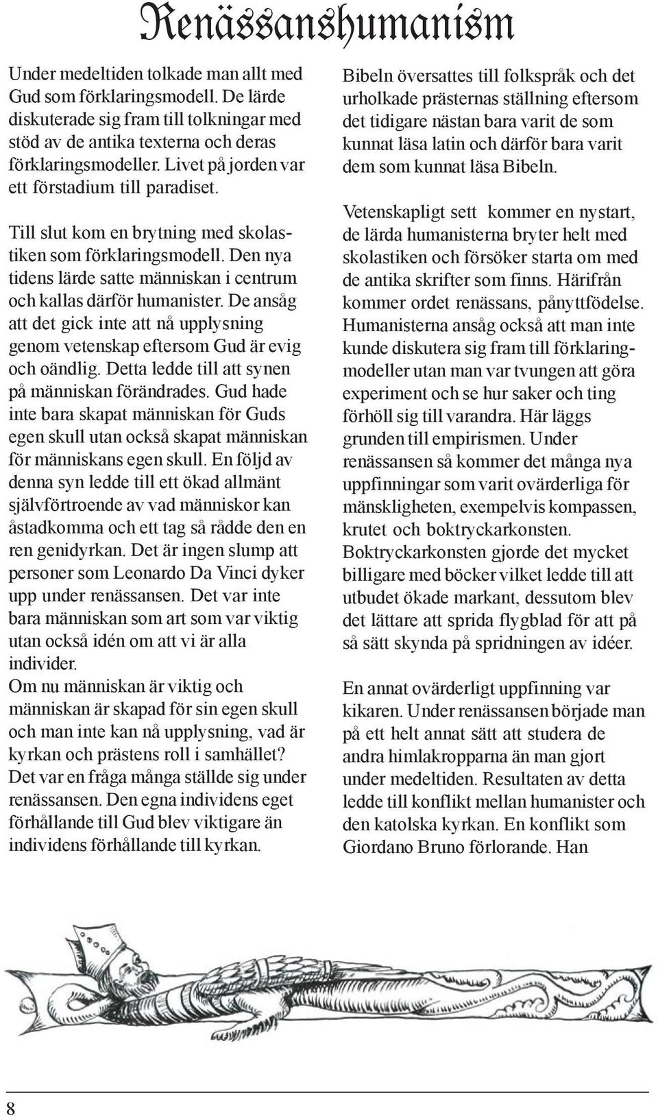 De ansåg att det gick inte att nå upplysning genom vetenskap eftersom Gud är evig och oändlig. Detta ledde till att synen på människan förändrades.