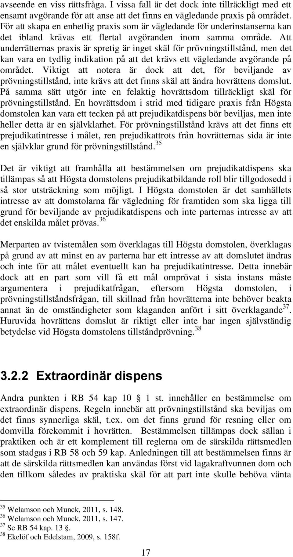 Att underrätternas praxis är spretig är inget skäl för prövningstillstånd, men det kan vara en tydlig indikation på att det krävs ett vägledande avgörande på området.