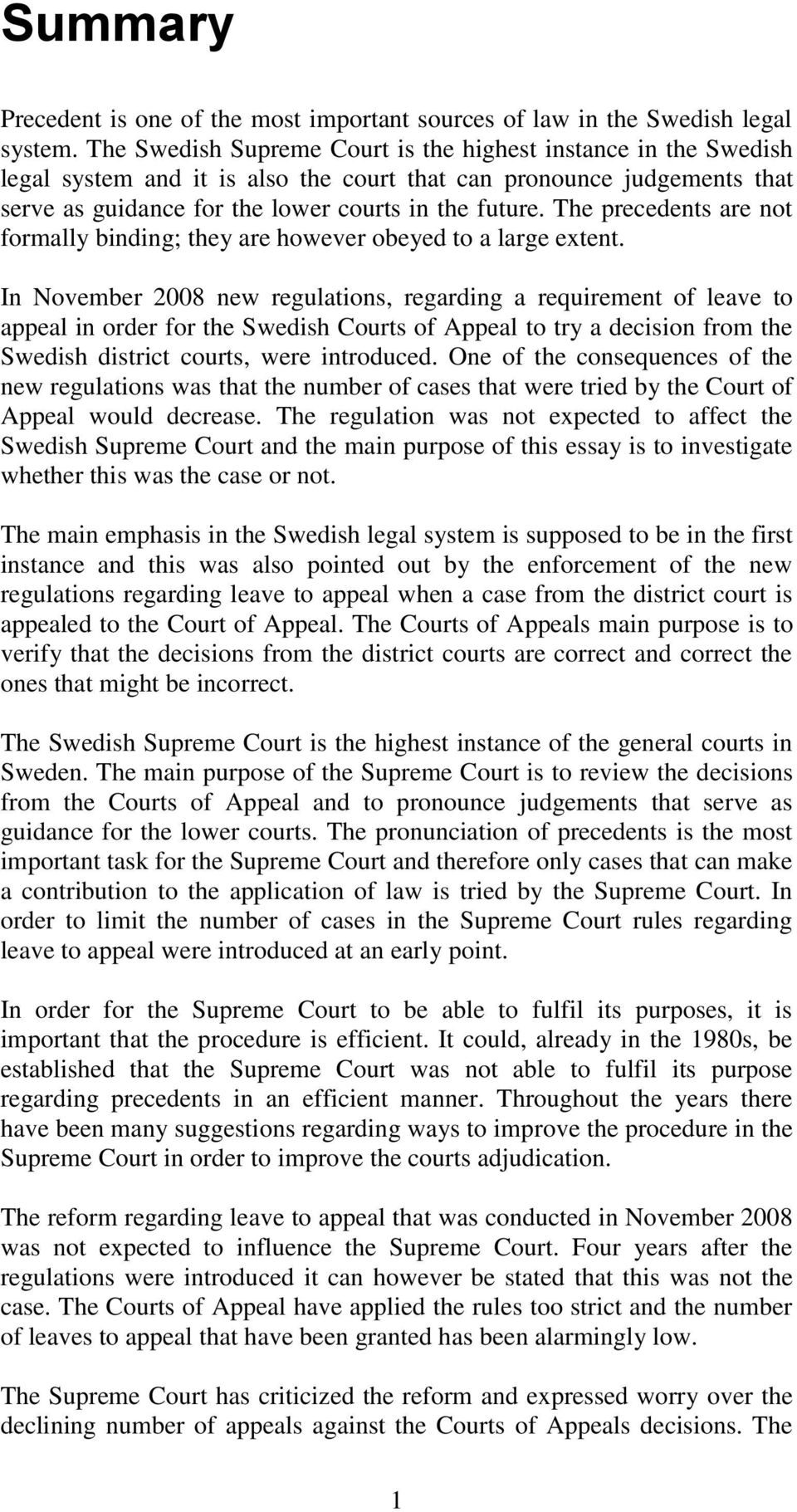 The precedents are not formally binding; they are however obeyed to a large extent.