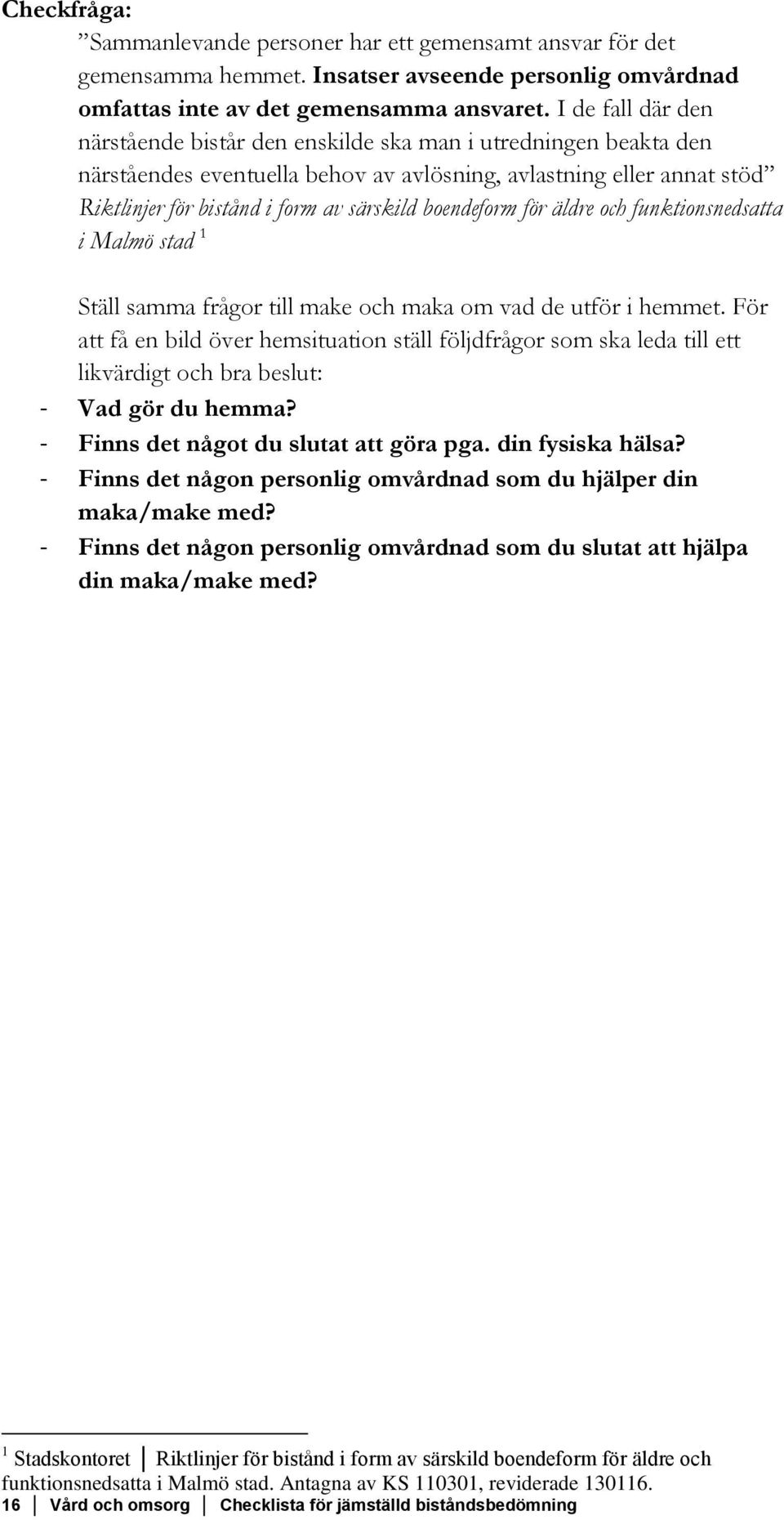 boendeform för äldre och funktionsnedsatta i Malmö stad 1 Ställ samma frågor till make och maka om vad de utför i hemmet.