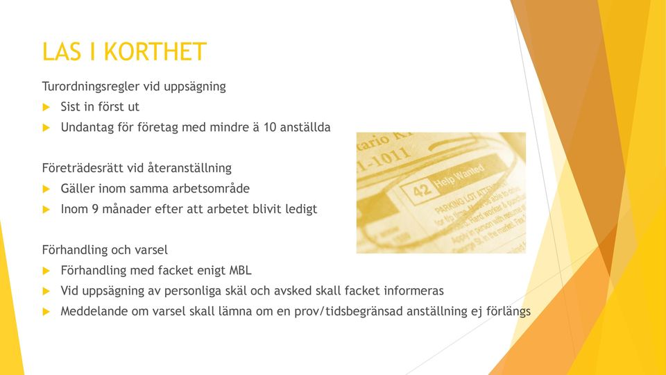 arbetet blivit ledigt Förhandling och varsel Förhandling med facket enigt MBL Vid uppsägning av personliga