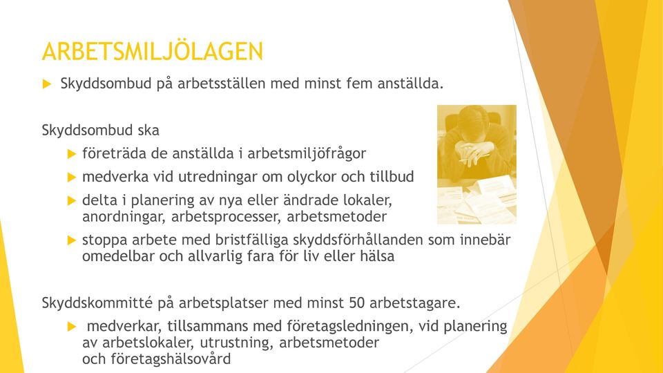 ändrade lokaler, anordningar, arbetsprocesser, arbetsmetoder stoppa arbete med bristfälliga skyddsförhållanden som innebär omedelbar och